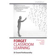 Forget Classroom Learning A Practical Guide to be a Successful Manager