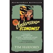 The Undercover Economist Exposing Why the Rich Are Rich, Why the Poor Are Poor--And Why You Can Never Buy a Decent Used Car!