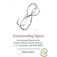 Transcending Space Architectural Places in Works by Henry David Thoreau, E.E. Cummings, and John Barth
