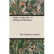 Under a Lucky Star - a Lifetime of Adventure