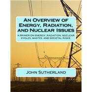 An Overview of Energy, Radiation, and Nuclear Issues