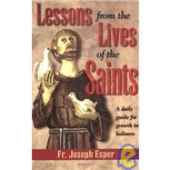 Lessons From the Lives of the Saints : A Daily Guide for Growth in Holiness