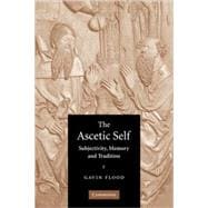 The Ascetic Self: Subjectivity, Memory and Tradition