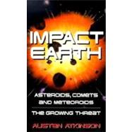 Impact Earth : Asteroids, Comets and Meteoroids: The Growing Threat