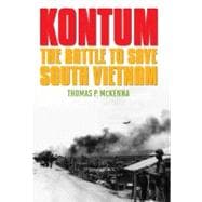 Kontum : The Battle to Save South Vietnam