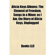 Alicia Keys Albums : The Element of Freedom, Songs in a Minor, as I Am, the Diary of Alicia Keys, Unplugged