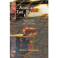 The African Prince: How to Get Power, Hold on to It, and Mis- Use It in Africa