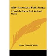 Afro-american Folk Songs: A Study in Racial and National Music