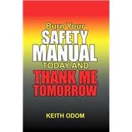 Burn Your Safety Manual Today and Thank Me Tomorrow