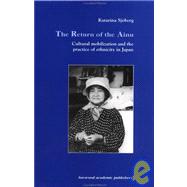 The Return of Ainu: Cultural mobilization and the practice of ethnicity in Japan