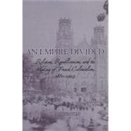 An Empire Divided Religion, Republicanism, and the Making of French Colonialism, 1880-1914