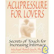 Acupressure for Lovers Secrets of Touch for Increasing Intimacy