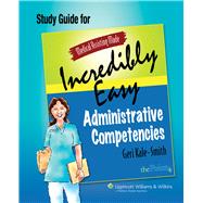 Medical Assisting Made Incredibly Easy: Administrative Competencies Study Guide (Medical Assisting Made Incredibly Easy)