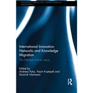 International Innovation Networks and Knowledge Migration: The GermanûTurkish nexus