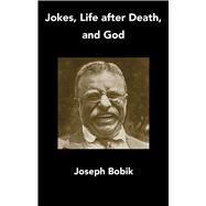 Jokes, Life After Death, and God