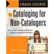 Crash Course in Cataloging for Non-catalogers: A Casual Conversation on Organizing Information