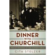 Dinner with Churchill: Policy-Making at the Dinner Table