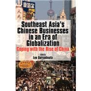 Southeast Asia's Chinese Businesses in an Era of Globalization: Coping With the Rise of China