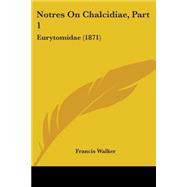 Notres on Chalcidiae, Part : Eurytomidae (1871)
