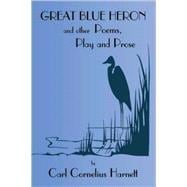 Great Blue Heron and Other Poems, Play and Prose