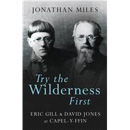 Try the Wilderness First Eric Gill & David Jones at Capel-y-Ffin