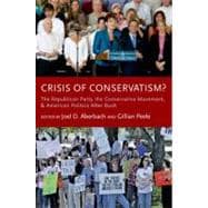 Crisis of Conservatism? The Republican Party, the Conservative Movement, and American Politics After Bush