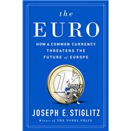 The Euro How a Common Currency Threatens the Future of Europe