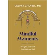 Mindful Moments Thoughts to Nourish Your Body and Soul