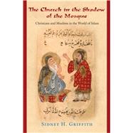The Church in the Shadow of the Mosque: Christians and Muslims in the World of Islam