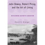 John Dewey, Robert Pirsig, and the Art of Living Revisioning Aesthetic Education