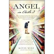 Angel in Aisle 3 The True Story of a Mysterious Vagrant, a Convicted Bank Executive, and the Unlikely Friendship That Saved Both Their Lives
