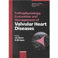 Pathophysiology, Evaluation and Management of Valvular Heart Diseases: Developed from Valves in the Heart of the Big Apple Evaluation and Management of Valvular Heart Diseases, May 10-12,