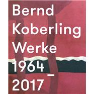 Bernd Koberling Works/Werke 1964–2017