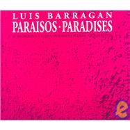 Luis Barragan: Paraisos/ Paradises