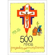 500 ANOS FREGADOS PERO CRISTIANOS