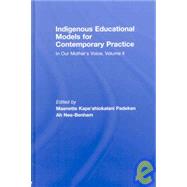 Indigenous Educational Models for Contemporary Practice: In Our Mother's Voice, Volume II
