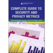 Complete Guide to Security and Privacy Metrics: Measuring Regulatory Compliance, Operational Resilience, and ROI