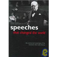 Speeches That Changed the World : The Stories and Transcripts of the Moments That Made History