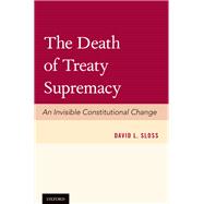 The Death of Treaty Supremacy An Invisible Constitutional Change