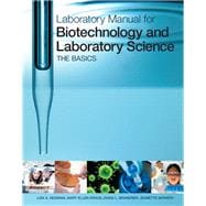Laboratory Manual for Biotechnology and Laboratory Science The Basics