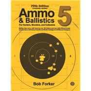 Ammo & Ballistics 5 For Hunters, Shooters, and Collectors