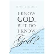 I Know  God,  but Do I  Know God?