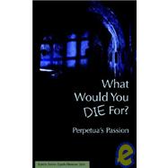 What Would You Die For? Perpetua's Passion