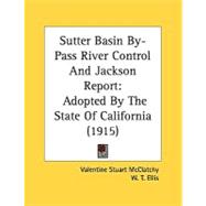 Sutter Basin by-Pass River Control and Jackson Report : Adopted by the State of California (1915)