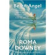Be an Angel Devotions to Inspire and Encourage Love and Light Along the Way