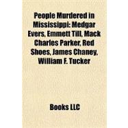 People Murdered in Mississippi : Medgar Evers, Emmett till, Mack Charles Parker, Red Shoes, James Chaney, William F. Tucker