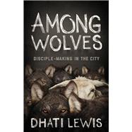 Among Wolves Disciple-Making in the City