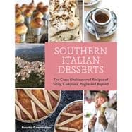 Southern Italian Desserts Rediscovering the Sweet Traditions of Calabria, Campania, Basilicata, Puglia, and Sicily [A Baking Book]