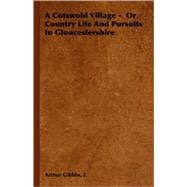 A Cotswold Village - or Country Life And Pursuits in Gloucestershire