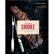 Southern Smoke Barbecue, Traditions, and Treasured Recipes Reimagined for Today
